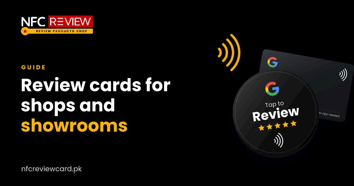 NFC Review Cards for Shops and Showrooms in Pakistan